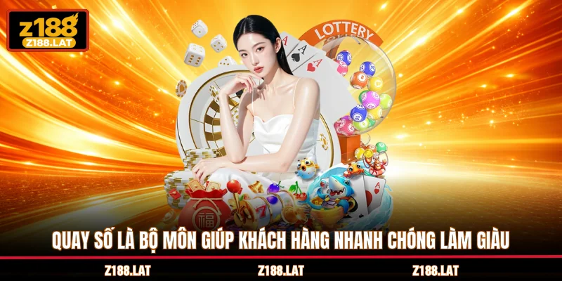 Quay số là bộ môn giúp khách hàng nhanh chóng làm giàu